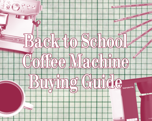 Back-to-School Coffee Machine Buying Guide: The Right Setup for Every Student, Parent and Professor