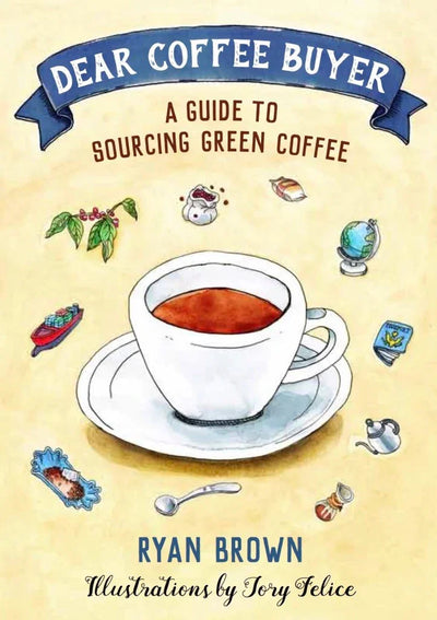 Dear Coffee Buyer: A Guide to Sourcing Green Coffee - Ryan Brown